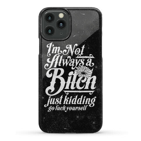 I'm Not Always A Bitch ( Just Kidding ) Phone Case